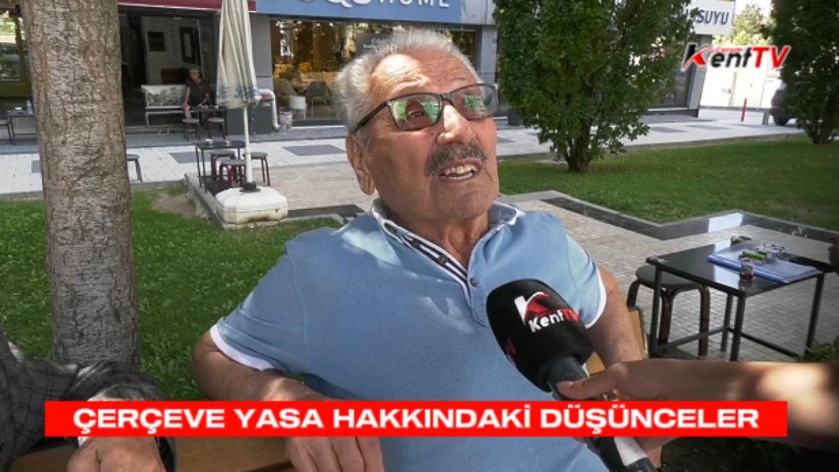 ÇORUM HALKINA SORDUK  ÇERÇEVE YASA HAKKINDAKİ DÜŞÜNCELERİNİZ NELERDİR?