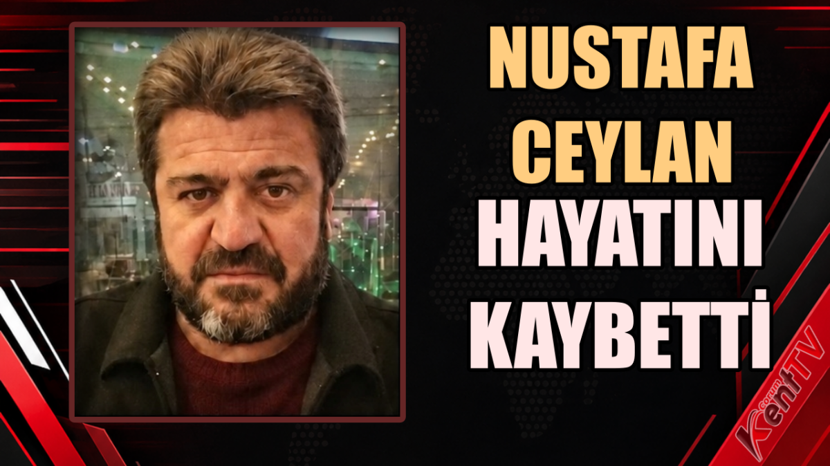Mustafa Ceylan Hayatını Kaybetti
