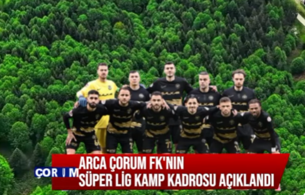 ARCA ÇORUM FK'NIN SÜPER LİG KAMP KADROSU AÇIKLANDI